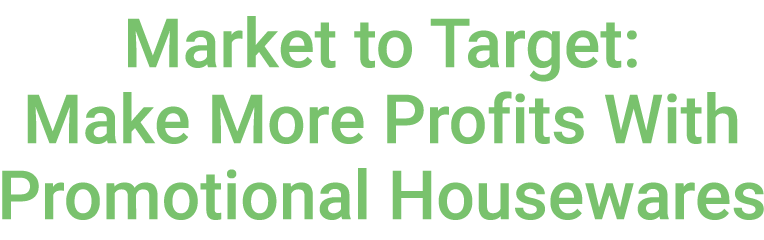 Market to Target: Make More Profits With Promotional Housewares