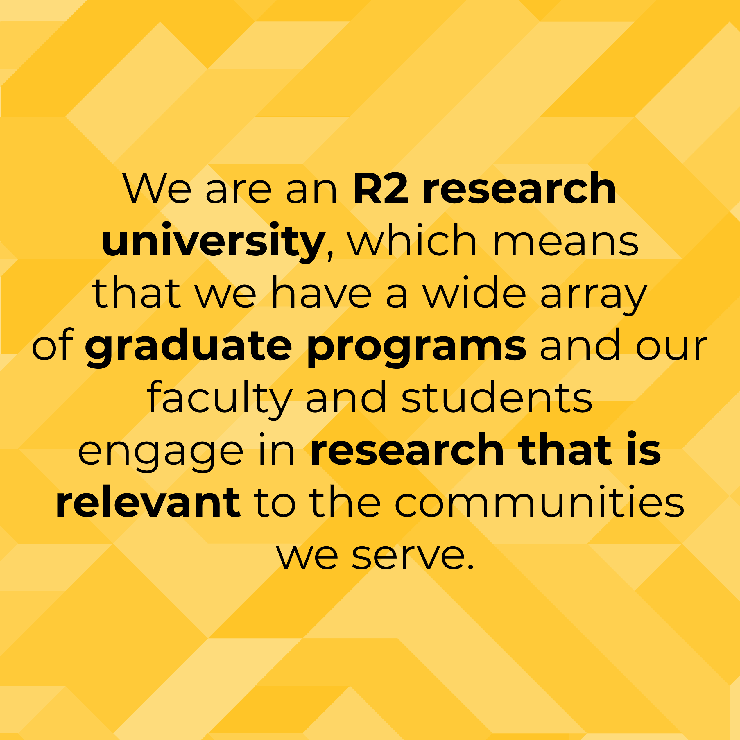 "We are an R2 Research University, which means we have a wide array of graduate programs."